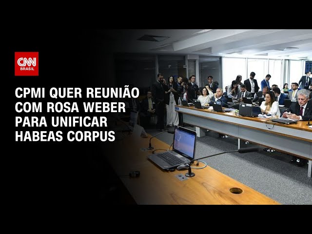 CPMI quer reunião com Rosa Weber para unificar habeas corpus | CNN NOVO DIA